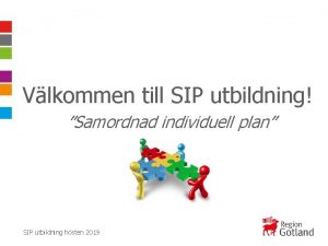 Vlkommen till SIP utbildning Samordnad individuell plan SIP