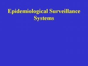 Epidemiological Surveillance Systems Surveillance Systems Objectives Definition What