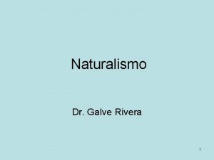 Naturalismo Dr Galve Rivera 1 Antes del realismo