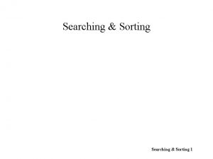 Searching Sorting 1 The Plan Searching Sorting Java
