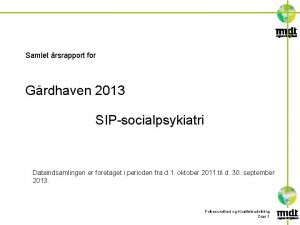 Samlet rsrapport for Grdhaven 2013 SIPsocialpsykiatri Dataindsamlingen er