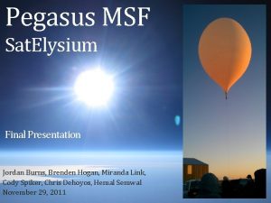 Pegasus MSF Sat Elysium Final Presentation Jordan Burns