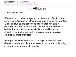Attitudes What are attitudes Attitudes are evaluations people