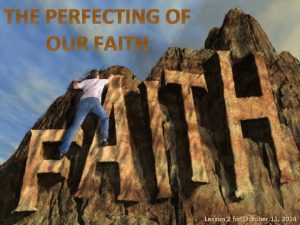 THE PERFECTING OF OUR FAITH Lesson 2 for