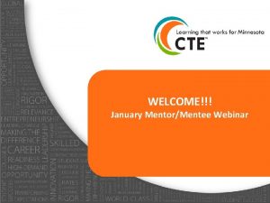 WELCOME January MentorMentee Webinar January Mentor Mentee Webinar