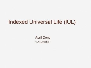 Indexed Universal Life IUL April Deng 1 10