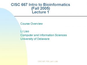 CISC 667 Intro to Bioinformatics Fall 2005 Lecture