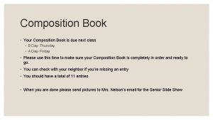 Composition Book Your Composition Book is due next