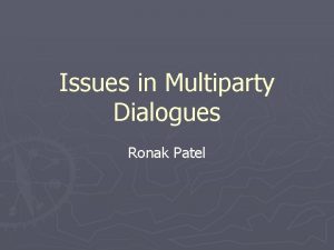 Issues in Multiparty Dialogues Ronak Patel Current Trend