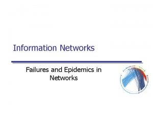 Information Networks Failures and Epidemics in Networks Spread