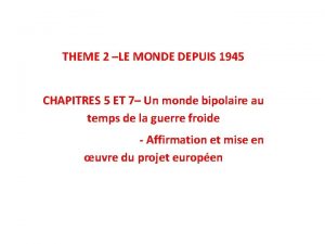 THEME 2 LE MONDE DEPUIS 1945 CHAPITRES 5