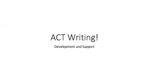 ACT Writing Development and Support Development and Support