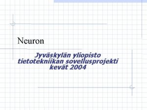 Neuron Jyvskyln yliopisto tietotekniikan sovellusprojekti kevt 2004 Neuron