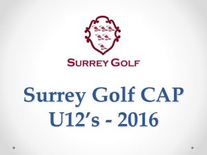 Surrey Golf CAP U 12s 2016 Who we