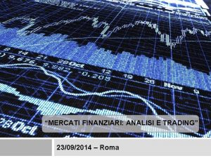 MERCATI FINANZIARI ANALISI E TRADING 23092014 Roma Sommario