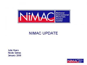 NIMAC UPDATE Julia Myers Nicole Gaines January 2008