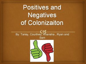 Positives and Negatives of Colonizaiton By Tansy Courtney