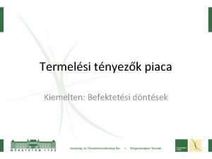 Termelsi tnyezk piaca Kiemelten Befektetsi dntsek A termelsi