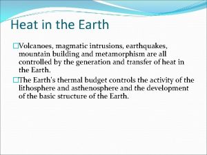 Heat in the Earth Volcanoes magmatic intrusions earthquakes