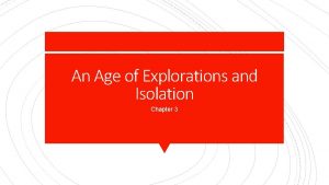 An Age of Explorations and Isolation Chapter 3