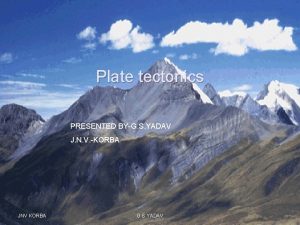 Plate tectonics PRESENTED BYG S YADAV J N