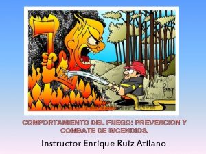 COMPORTAMIENTO DEL FUEGO PREVENCION Y COMBATE DE INCENDIOS