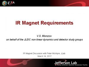 IR Magnet Requirements V S Morozov on behalf
