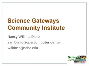 Science Gateways Community Institute Nancy WilkinsDiehr San Diego