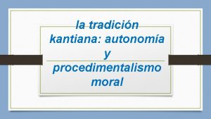 la tradicin kantiana autonoma y procedimentalismo moral tica