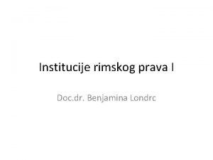 Institucije rimskog prava I Doc dr Benjamina Londrc