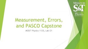 Physics Measurement Errors and PASCO Capstone MST Physics