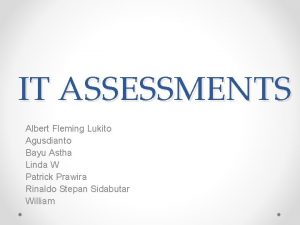 IT ASSESSMENTS Albert Fleming Lukito Agusdianto Bayu Astha