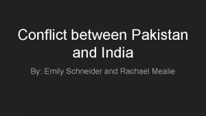 Conflict between Pakistan and India By Emily Schneider