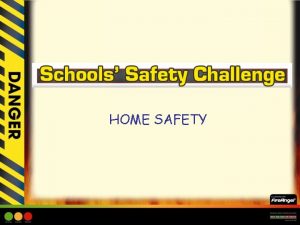 HOME SAFETY HOME SAFETY Learning Objective Children to