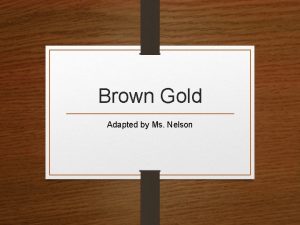 Brown Gold Adapted by Ms Nelson Quick Writes