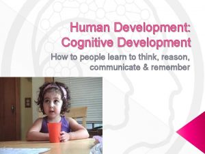 Human Development Cognitive Development How to people learn