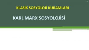 1 KLASK SOSYOLOJ KURAMLARI KARL MARX SOSYOLOJS 2