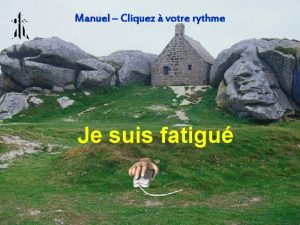 Manuel Cliquez votre rythme Je suis fatigu Cette