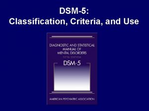 DSM5 Classification Criteria and Use Purpose This course