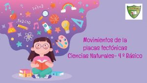 Movimientos de la placas tectnicas Ciencias Naturales 4