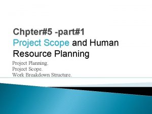 Chpter5 part1 Project Scope and Human Resource Planning