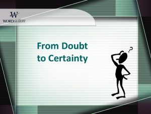From Doubt to Certainty From Doubt to Certainty