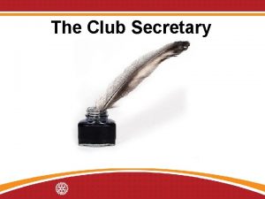 The Club Secretary Learning Objectives Understand the role