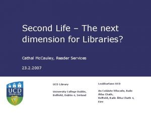 Second Life The next dimension for Libraries Cathal
