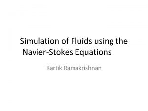 Simulation of Fluids using the NavierStokes Equations Kartik