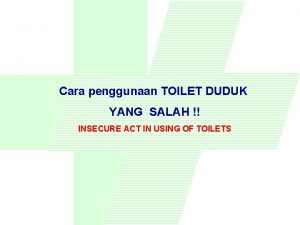 Cara penggunaan TOILET DUDUK YANG SALAH INSECURE ACT