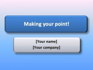 Making your point Your name Your company Preview