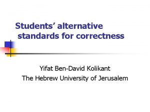 Students alternative standards for correctness Yifat BenDavid Kolikant