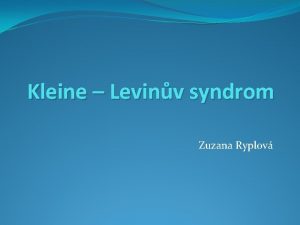 Kleine Levinv syndrom Zuzana Ryplov Kleine Levinv syndrom