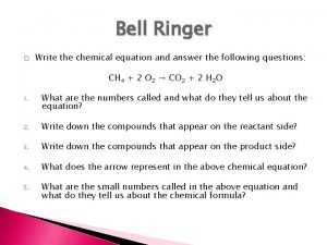 Bell Ringer Write the chemical equation and answer